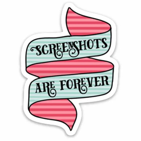 Screenshots Are Forever Sticker